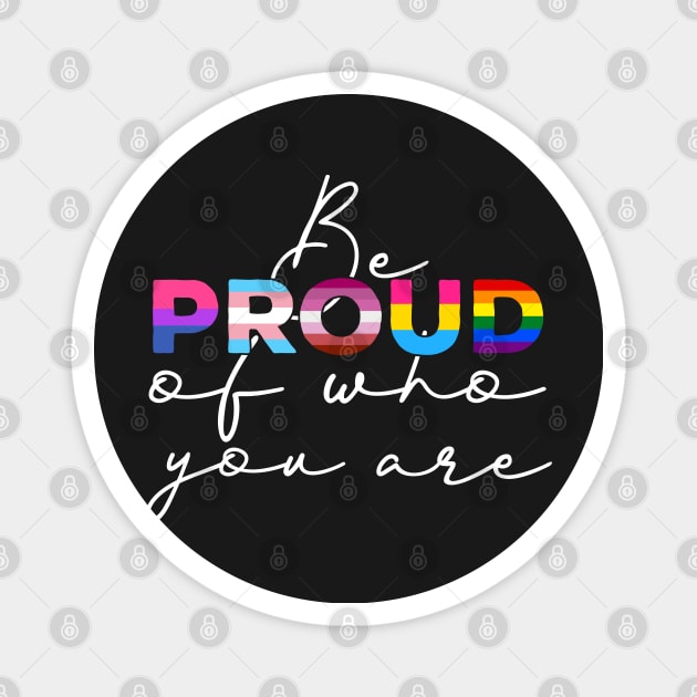 Be Proud Of Who You Are - LGBT Gay Pride Month print Magnet by theodoros20